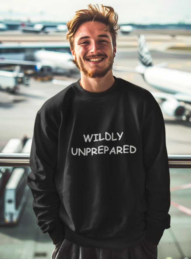 Wildly Unprepared Funny Crewneck Sweatshirt | Cozy Sarcastic Graphic Pullover - Mutantur Labs LLC