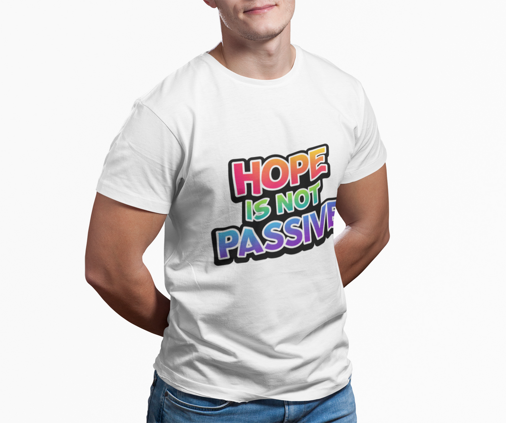 Hope Is Not Passive T-Shirt — Bold Rainbow Activist Tee - Mutantur Labs LLC