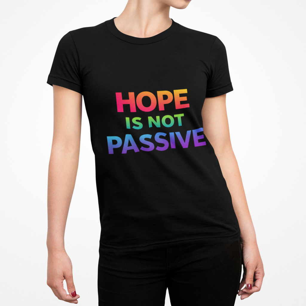 Hope Is Not Passive T-Shirt — Bold Rainbow Activist Tee - Mutantur Labs LLC
