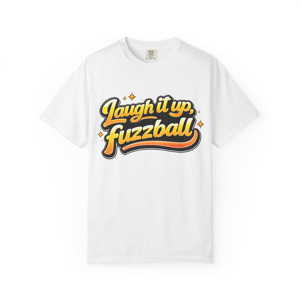 Laugh it up Fuzzball T-shirt | Retro Script Graphic Comfort Colors Tee - Mutantur Labs LLC