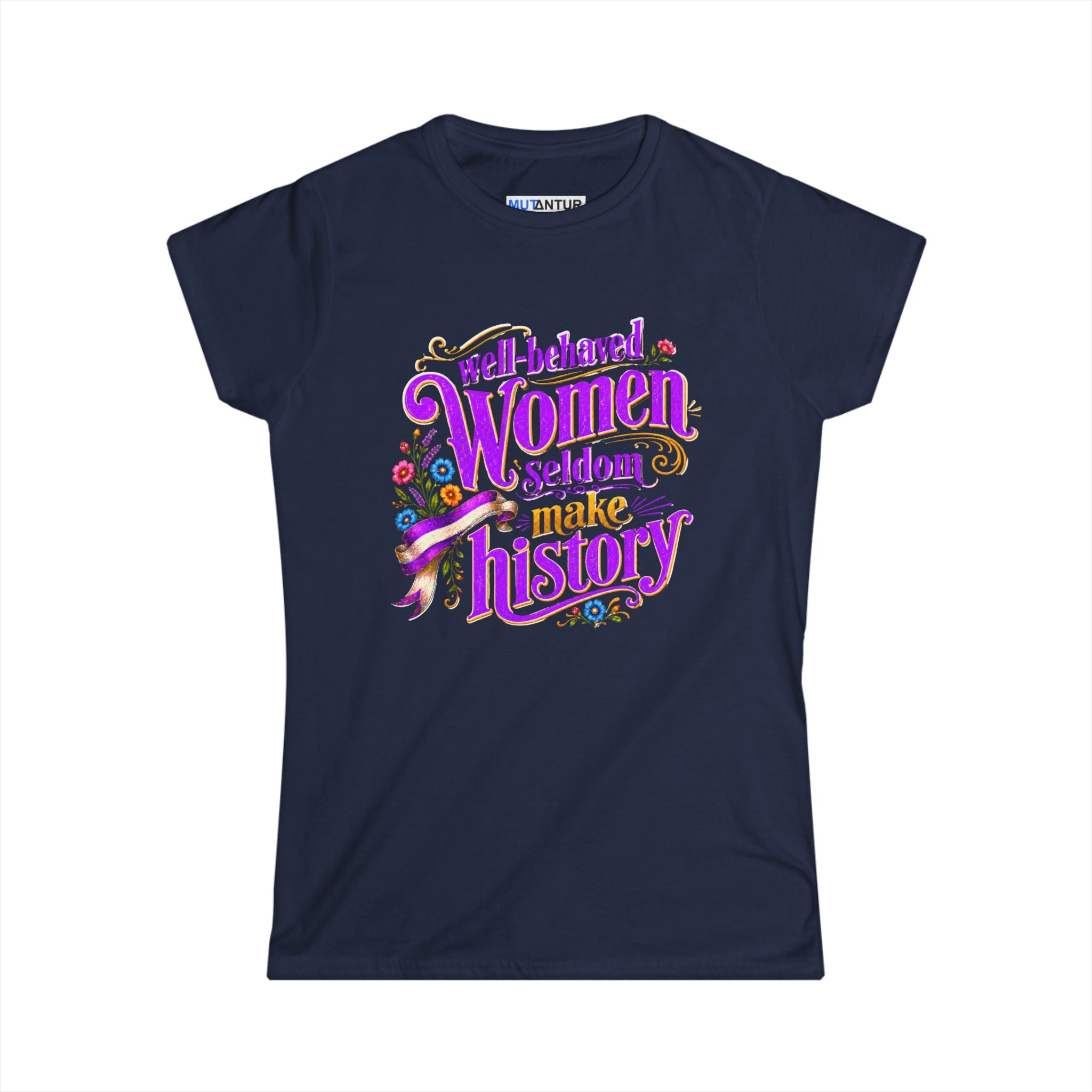Well-Behaved Women Seldom Make History Feminist T-Shirt