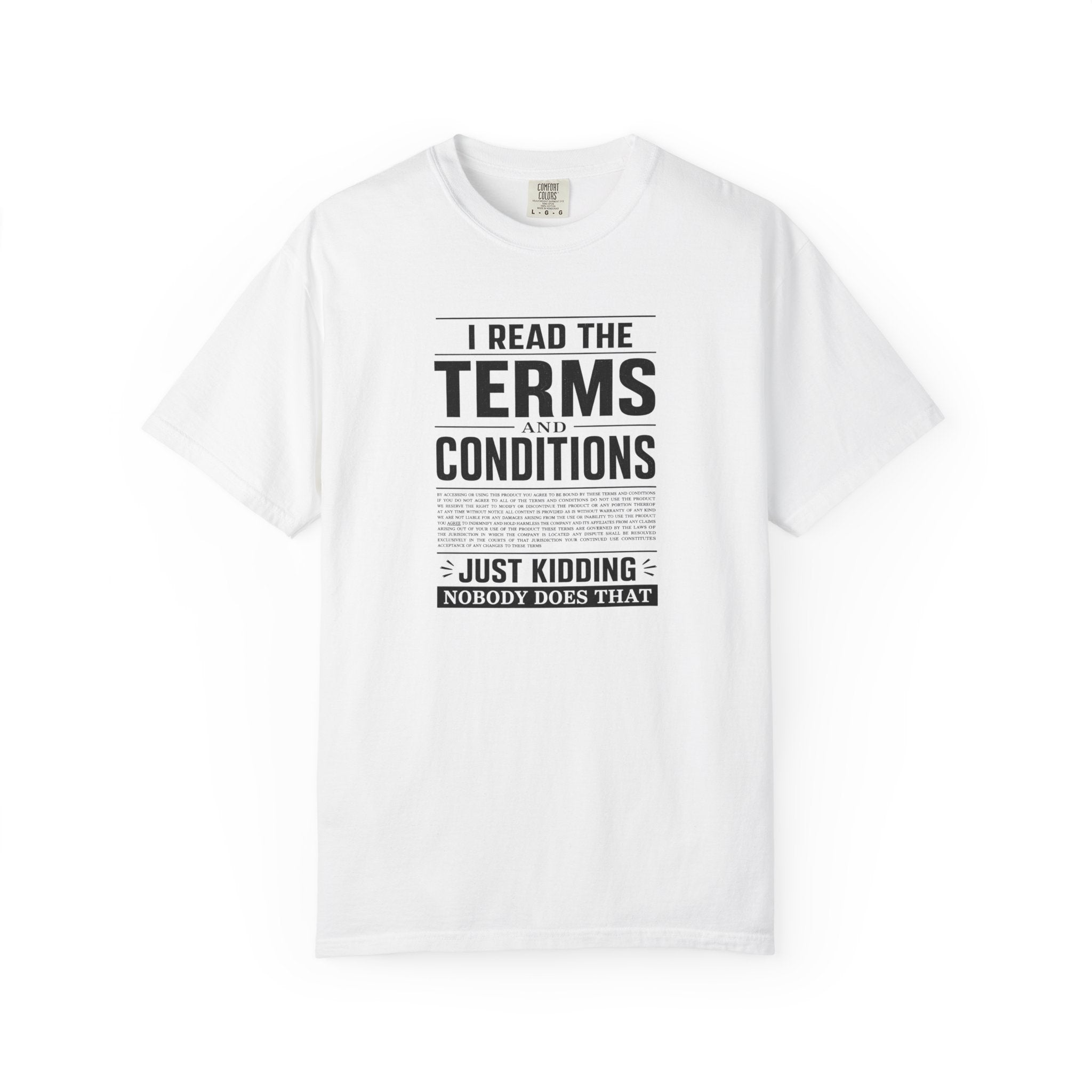 A white short-sleeve crewneck t-shirt with a black graphic print on the front that reads 'I READ THE TERMS AND CONDITIONS JUST KIDDING NOBODY DOES THAT' in a newspaper-style layout.