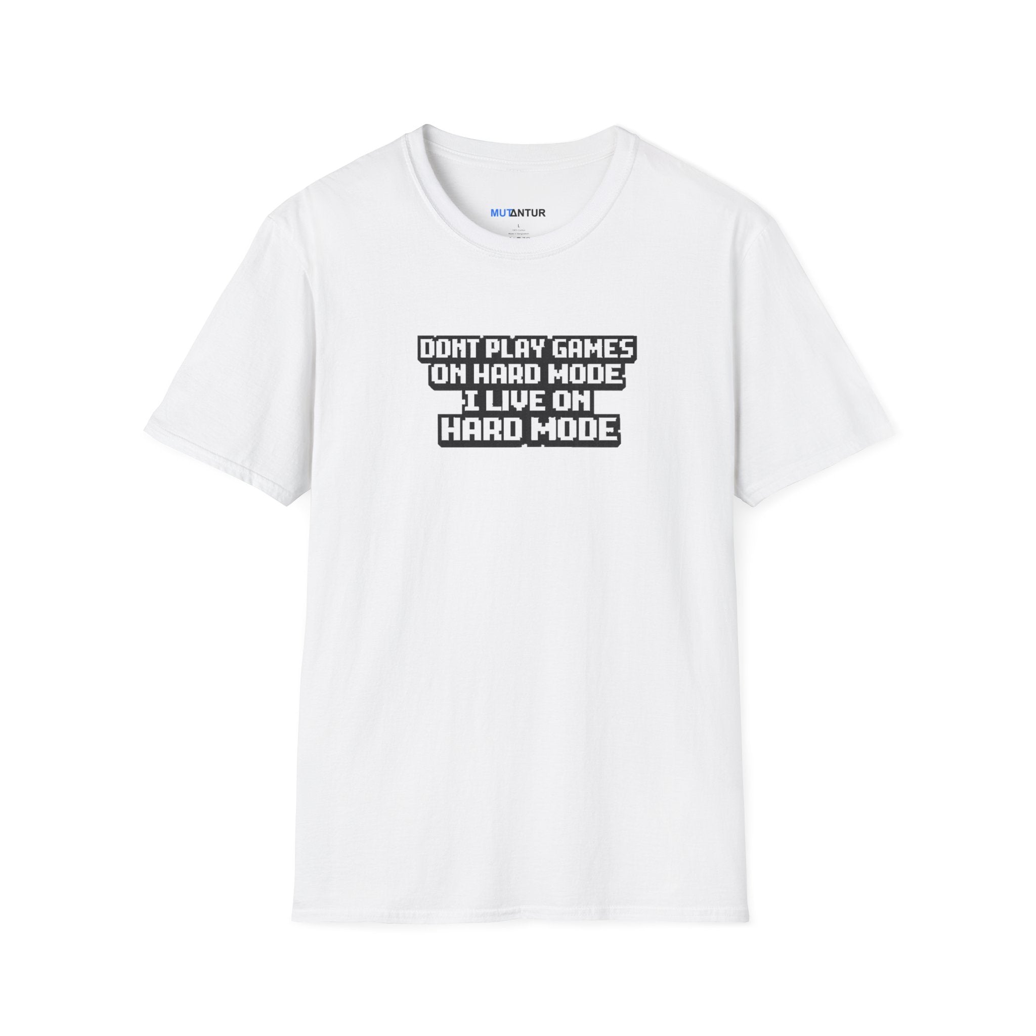 A white short-sleeve crewneck t-shirt with a black graphic text print on the chest that reads 'DONT PLAY GAMES ON HARD MODE I LIVE ON HARD MODE'.