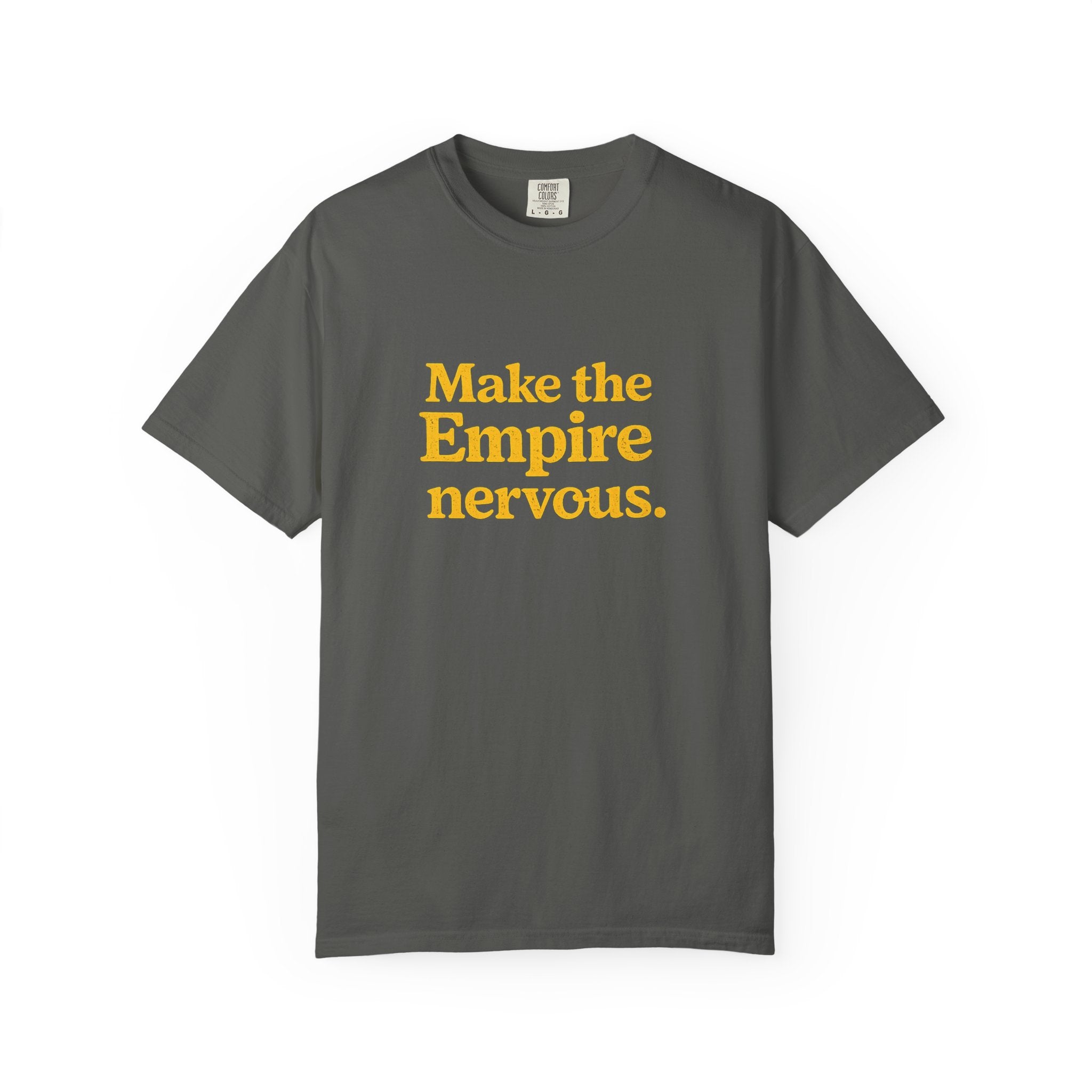 Make the Empire Nervous T-Shirt — Bold Vintage Slogan Comfort Colors Tee - Mutantur Labs LLC