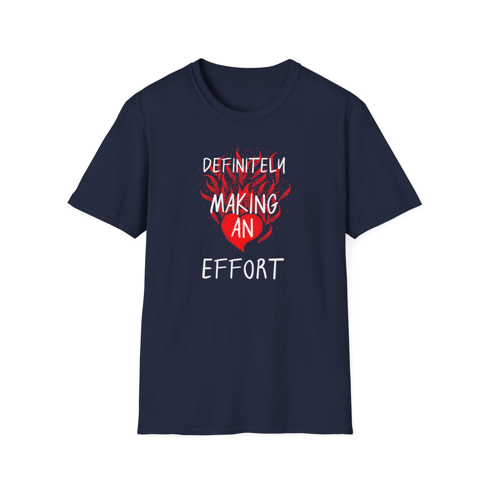 Definitely Making an Effort T-Shirt | Heart Flame Funny Graphic Tee - Mutantur Labs LLC