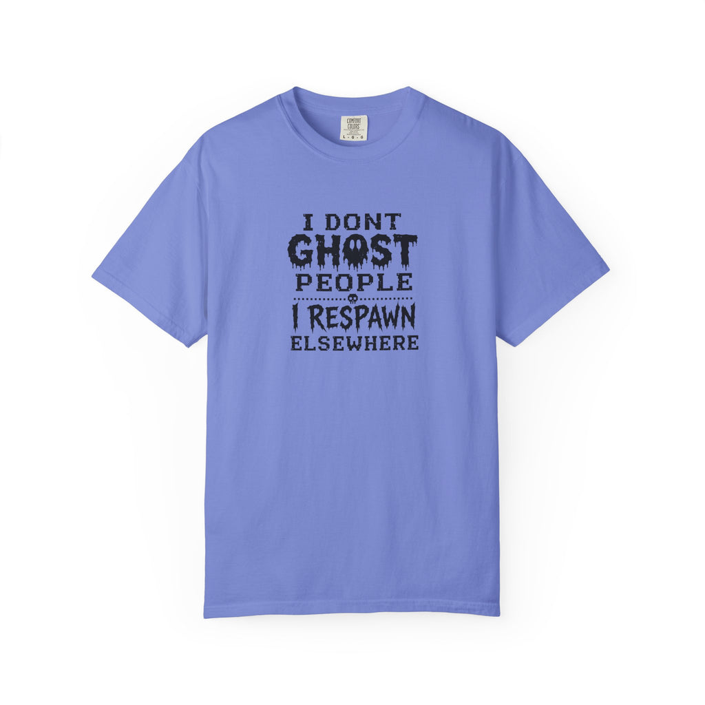 A light blue crewneck t-shirt with a black graphic text print on the chest that reads 'I DON'T GHOST PEOPLE I RESPAWN ELSEWHERE' on a solid white background.