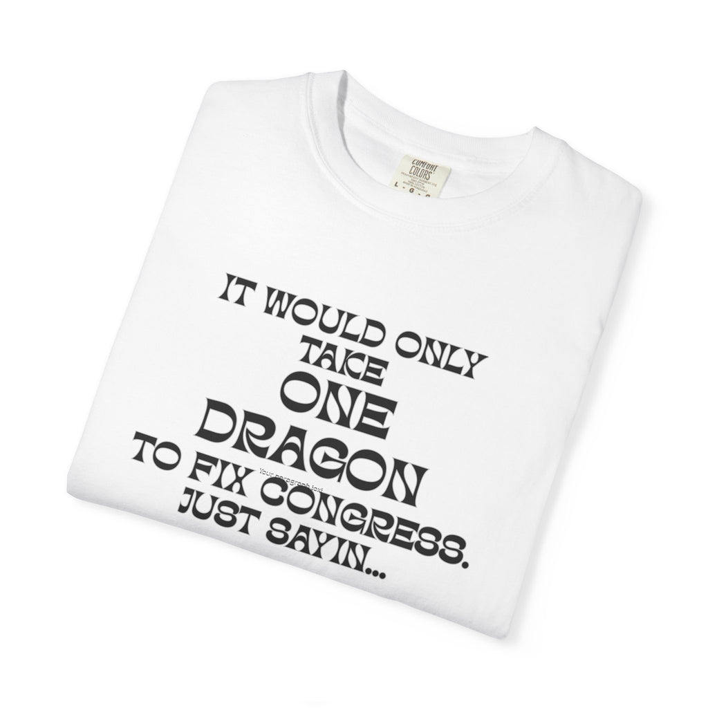 It Would Only Take One Dragon to Fix Congress | Funny Political Comfort Colors Tee - Mutantur Labs LLC