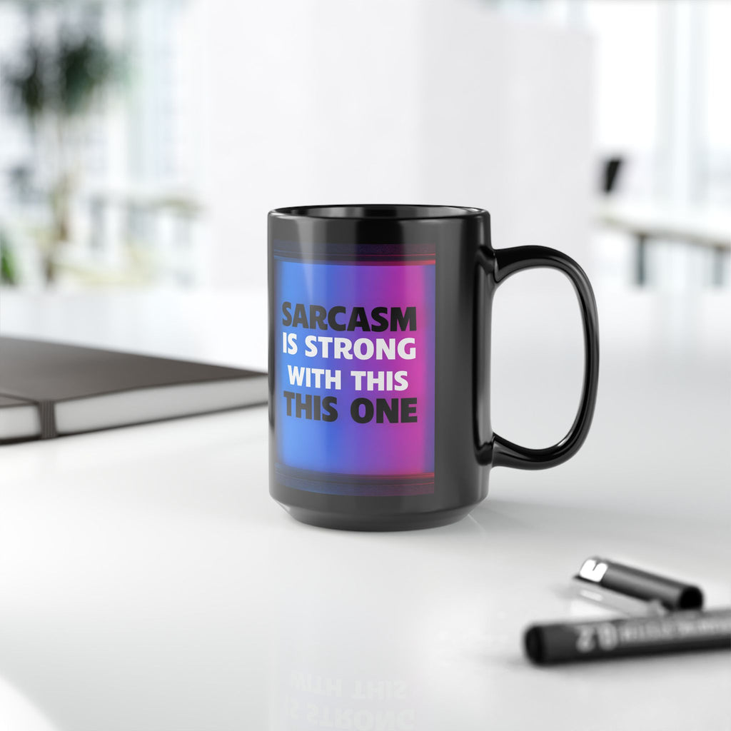 Sarcasm Is Strong With This One Mug | Funny 15oz Black Coffee Cup - Mutantur Labs LLC