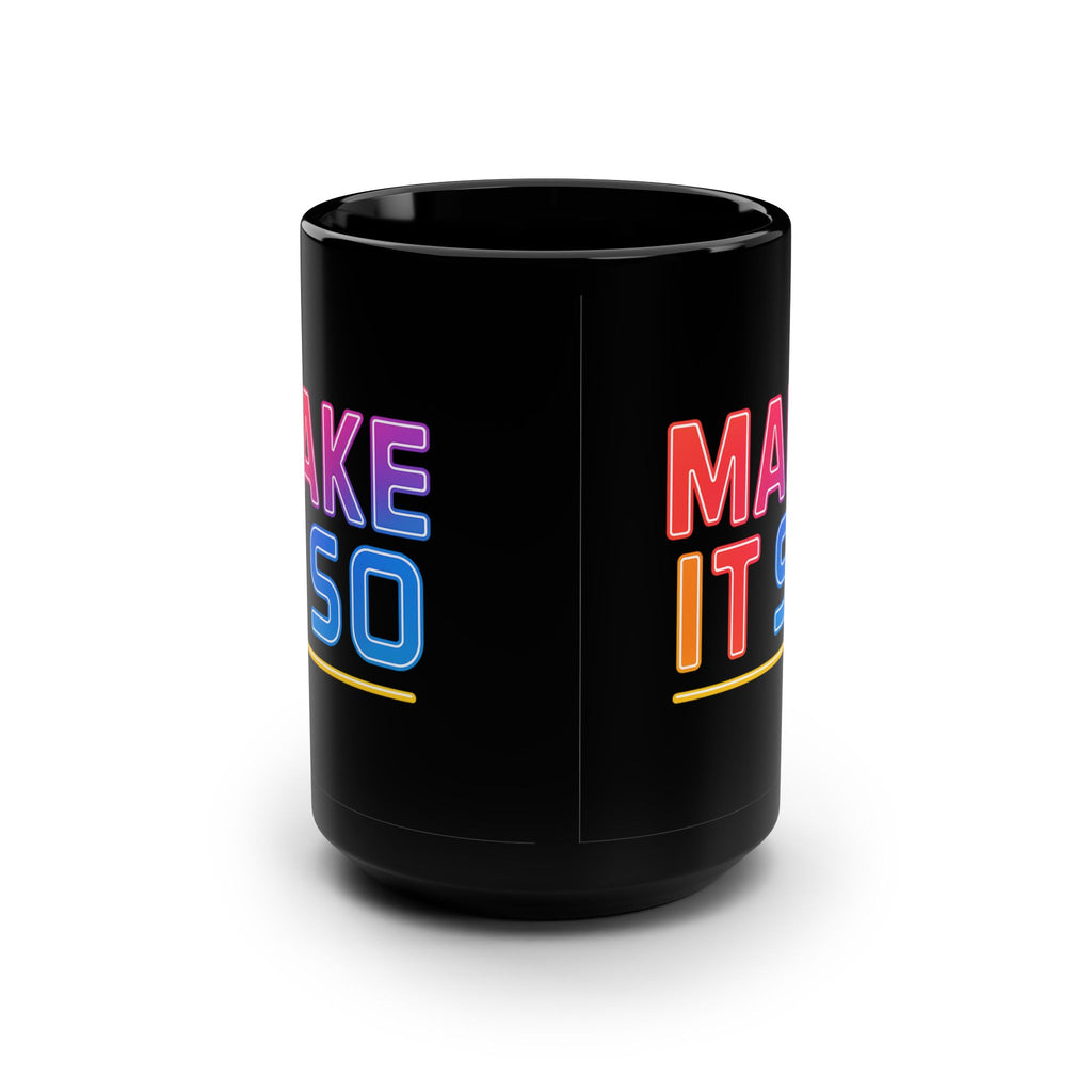 Make It So Mug | Neon Sci-Fi Inspired 15oz Black Coffee Cup - Mutantur Labs LLC