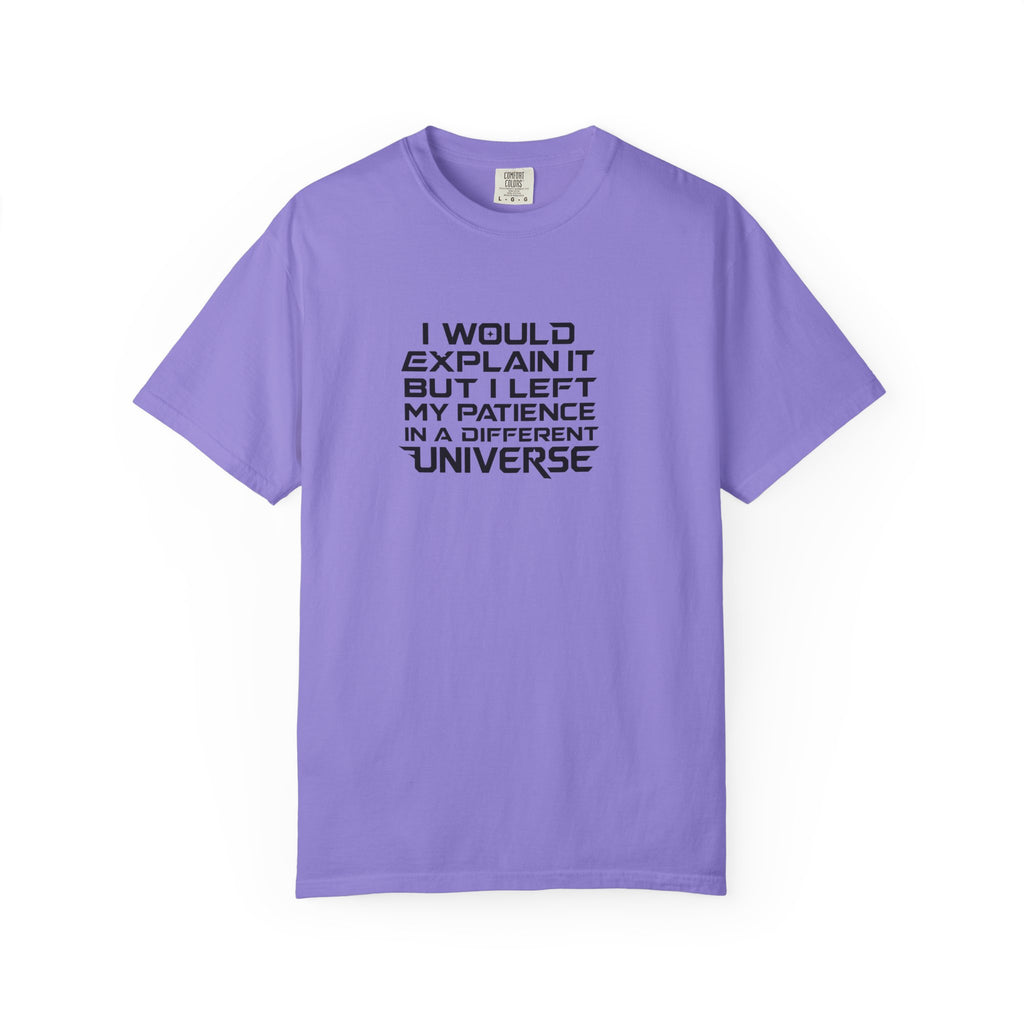 A light purple short-sleeve crewneck t-shirt with black text on the chest that reads 'I WOULD EXPLAIN IT BUT I LEFT MY PATIENCE IN A DIFFERENT UNIVERSE'.