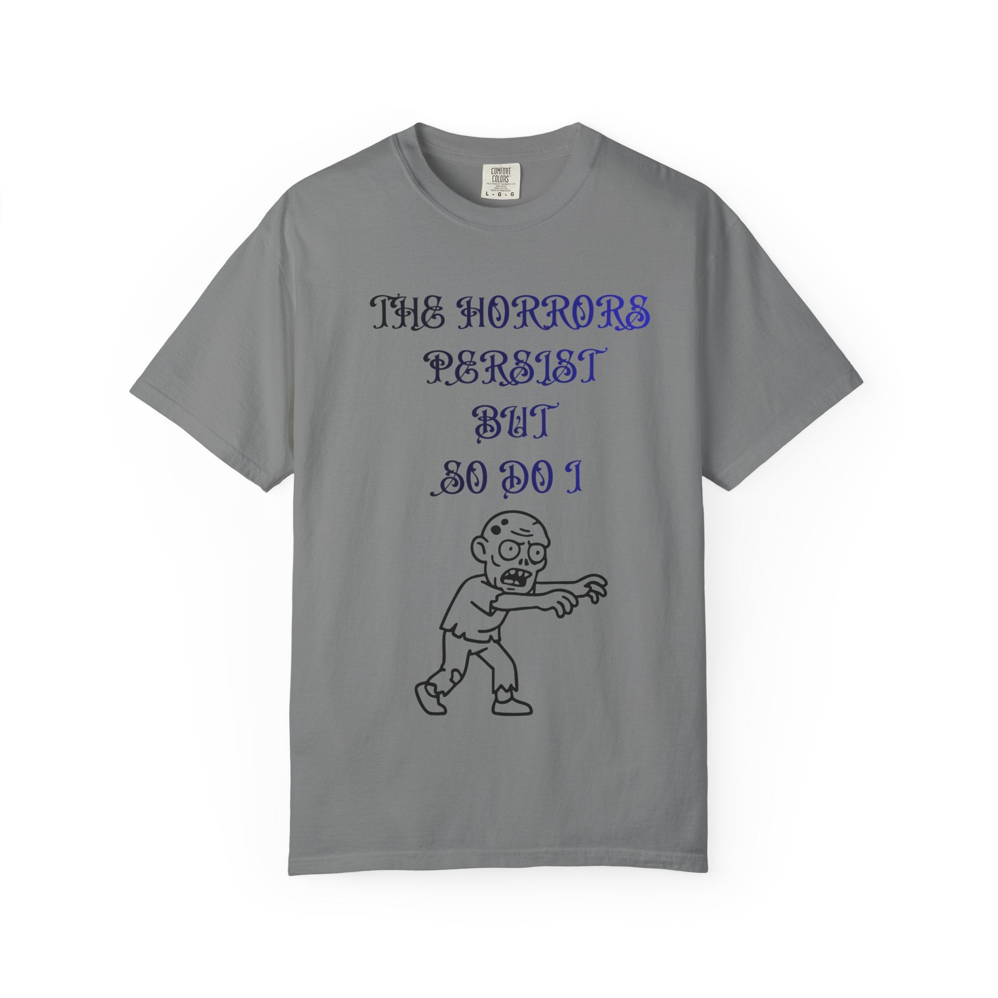 The Horrors Persist But So Do I Zombie Comfort Colors Tee - Mutantur Labs LLC