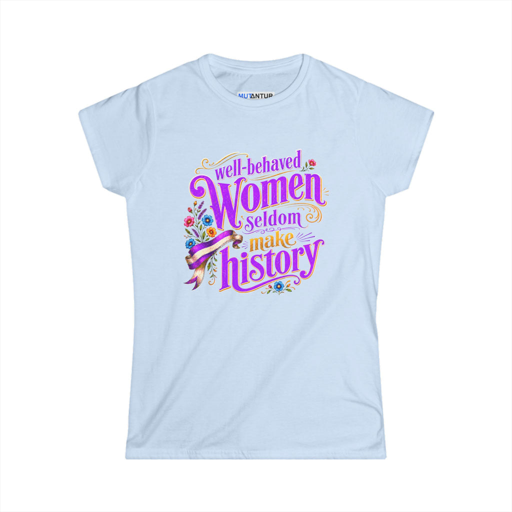 Well-Behaved Women Seldom Make History Feminist T-Shirt