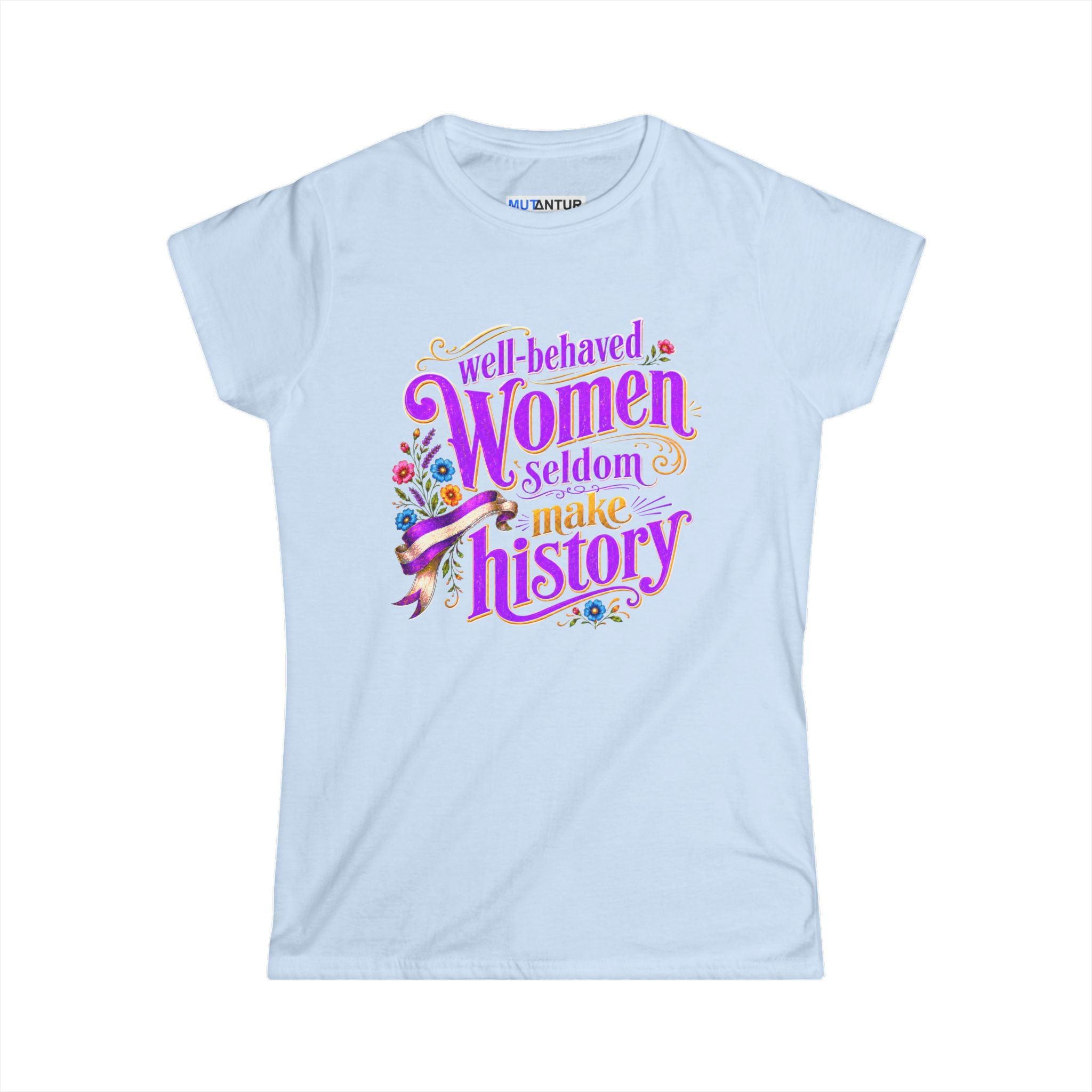 Well-Behaved Women Seldom Make History Feminist T-Shirt