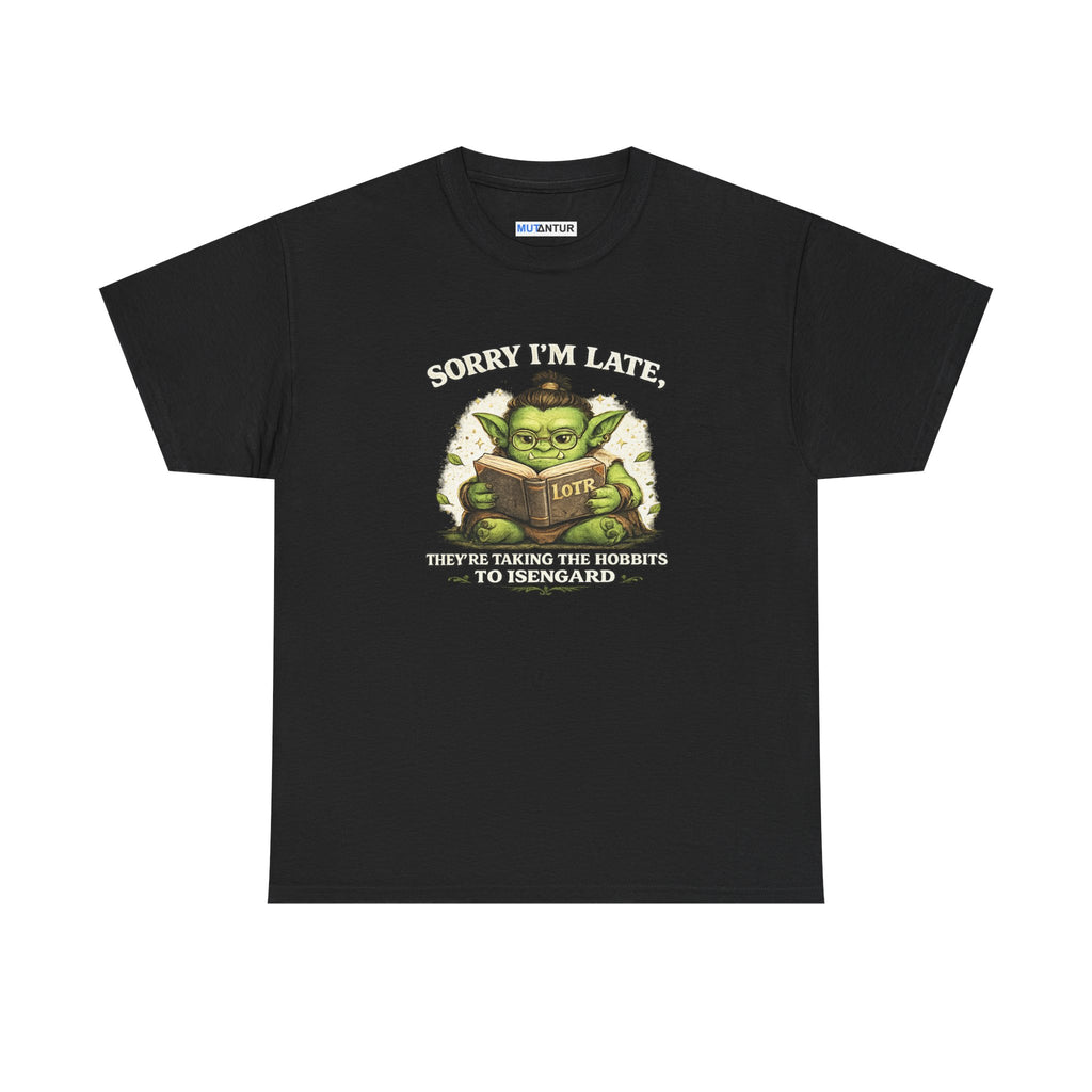 Sorry I'm Late, They are Taking the Hobbits to Isengard " Funny LOTR Reader Tee - Mutantur Labs LLC