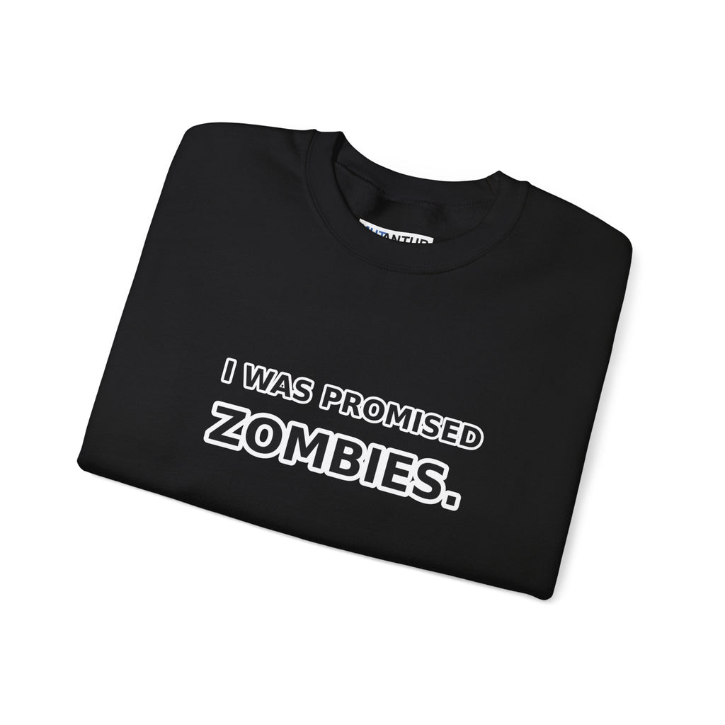 I Was Promised Zombies Sweatshirt | Funny Apocalypse Crewneck