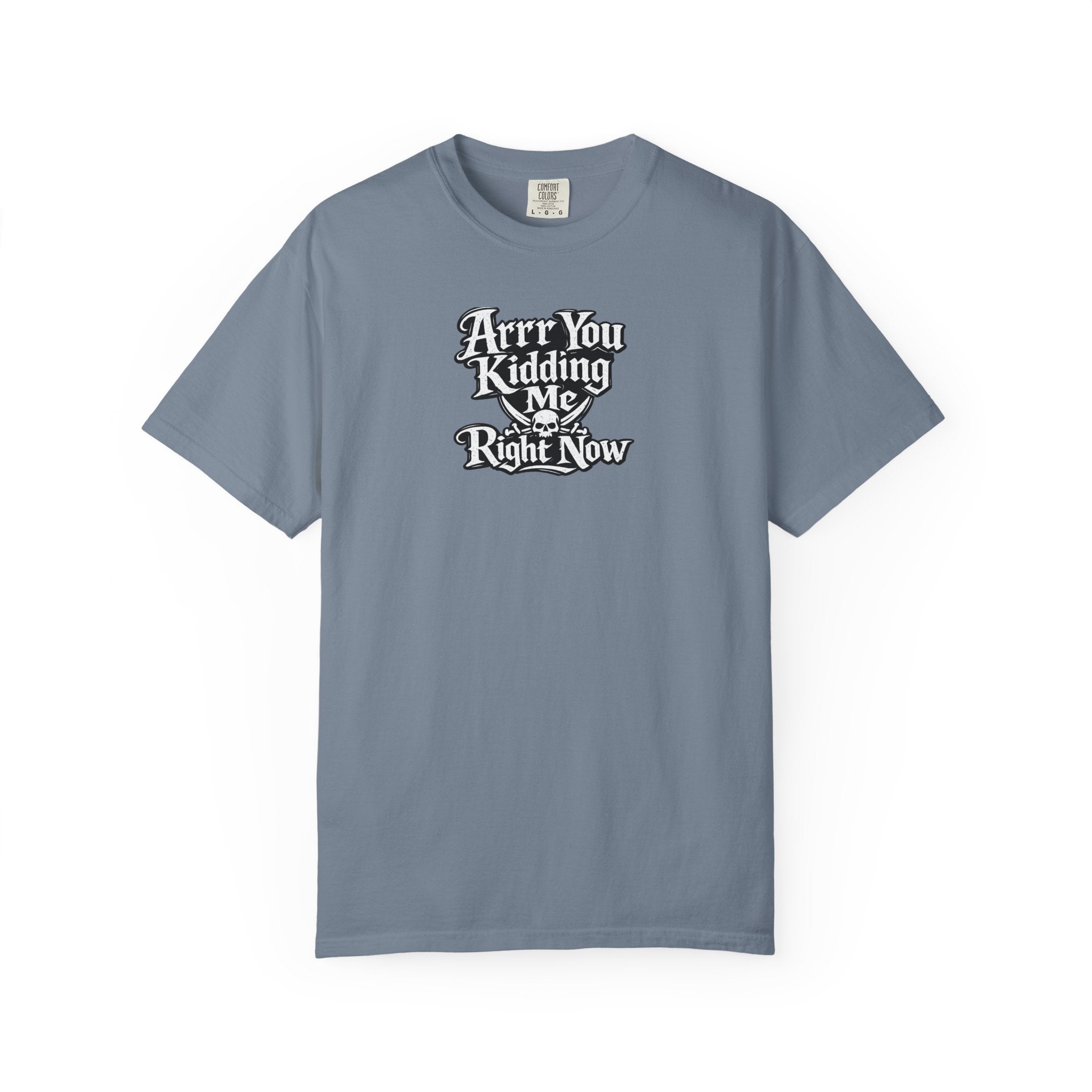 Arr You Kidding Me Right Now T-Shirt — Funny Pirate Script Comfort ColorsTee