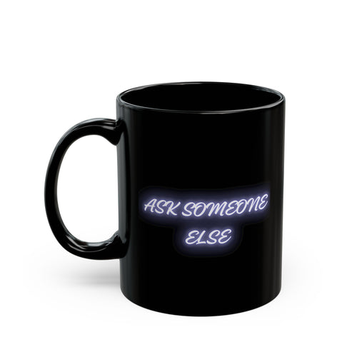 Ask Someone Else Neon Text Black Coffee Mug - Mutantur Labs LLC