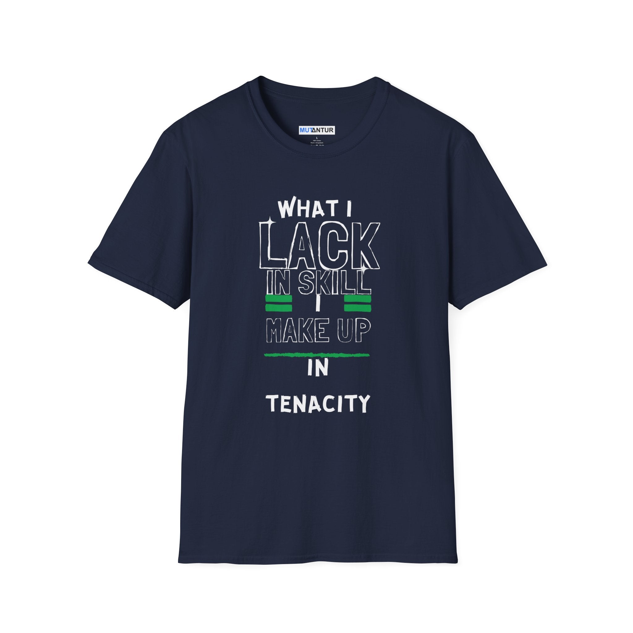 What I Lack in Skill I Make Up in Tenacity T-Shirt | Inspirational Graphic Tee - Mutantur Labs LLC