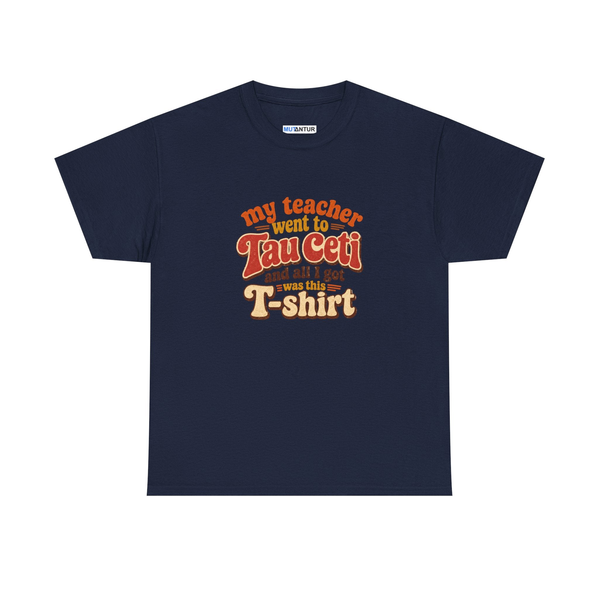 Tau Ceti Teacher Tee — "My Teacher Went to Tau Ceti and All I Got Was This T-Shirt" Retro Sci‑Fi Tee - Mutantur Labs LLC
