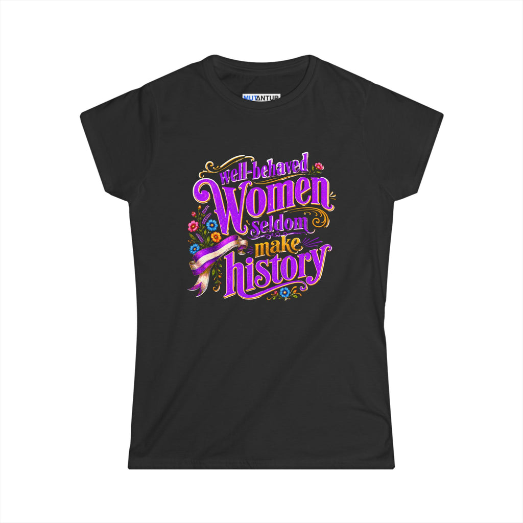 Well-Behaved Women Seldom Make History Feminist T-Shirt