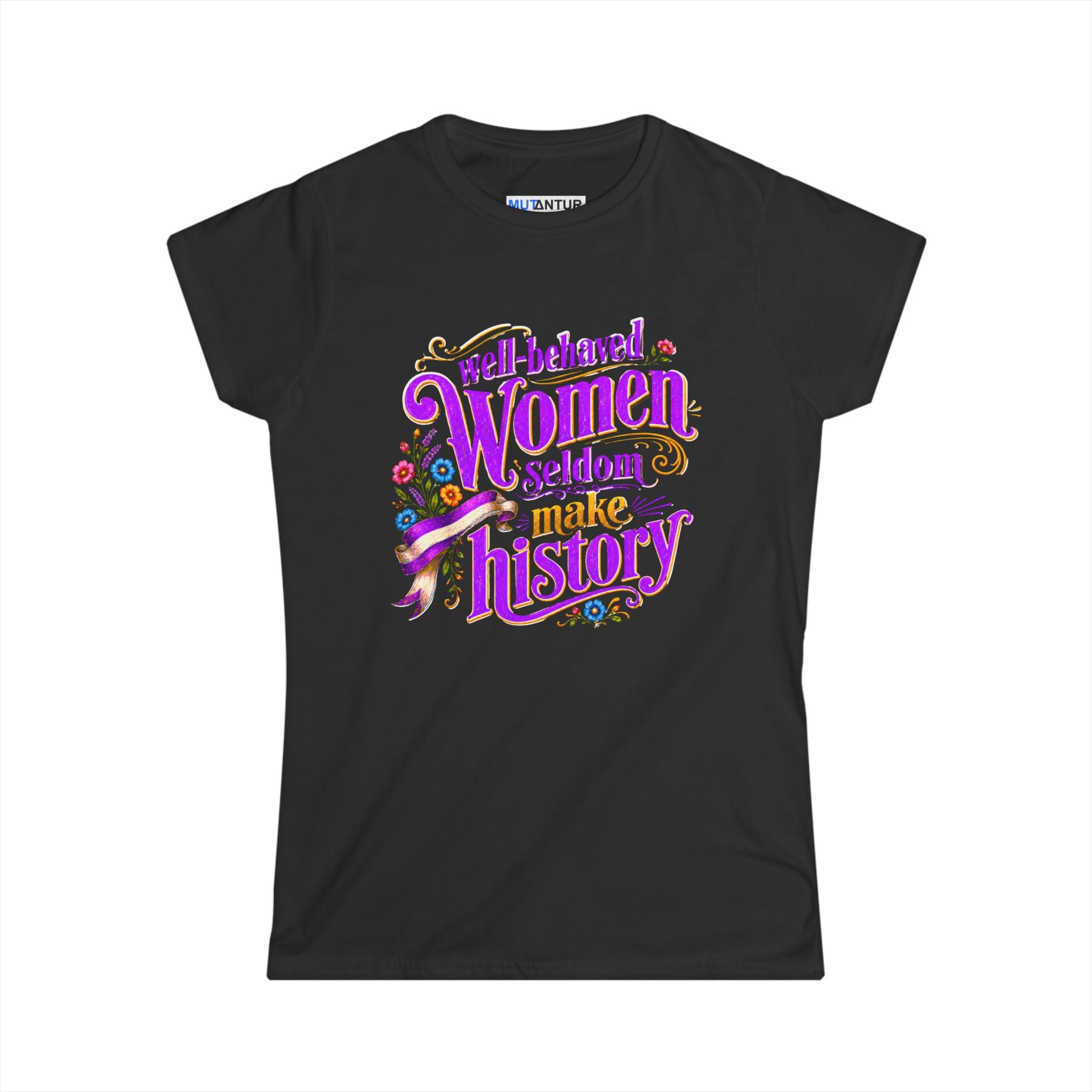 Well-Behaved Women Seldom Make History Feminist T-Shirt
