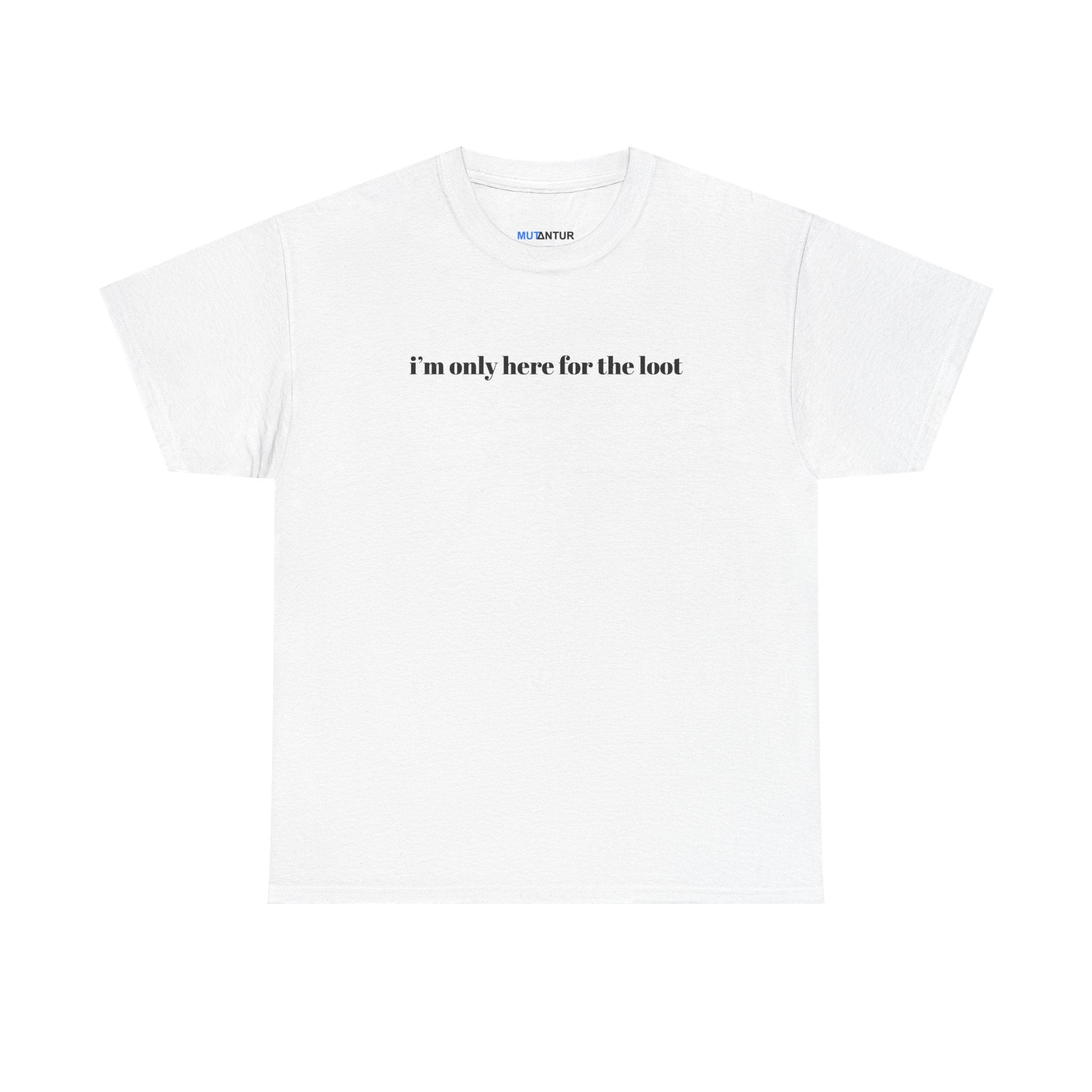 I'm Only Here for the Loot minimal text graphic tee in white, front view