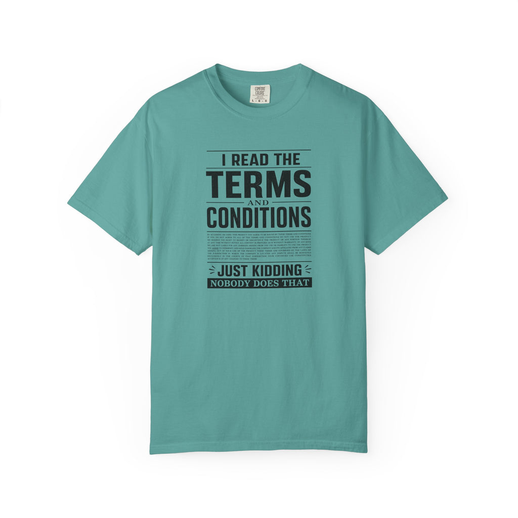 A teal short-sleeve crewneck t-shirt with a black text graphic on the front that reads 'I READ THE TERMS AND CONDITIONS JUST KIDDING NOBODY DOES THAT' on a plain white background.