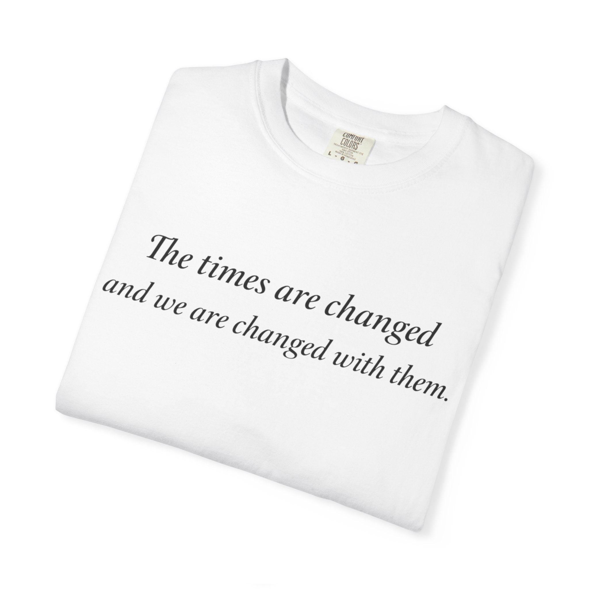 The Times Are Changed Comfort Colors T-Shirt | Mutantur Labs Front and Back Graphic Tee