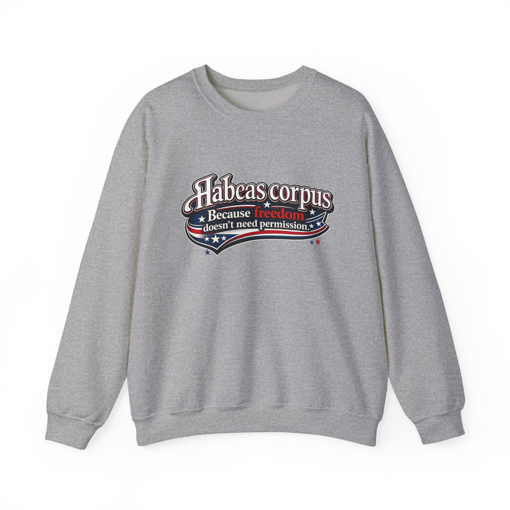 Habeas Corpus Sweatshirt – Because Freedom Doesn’t Need Permission Crewneck - Mutantur Labs LLC