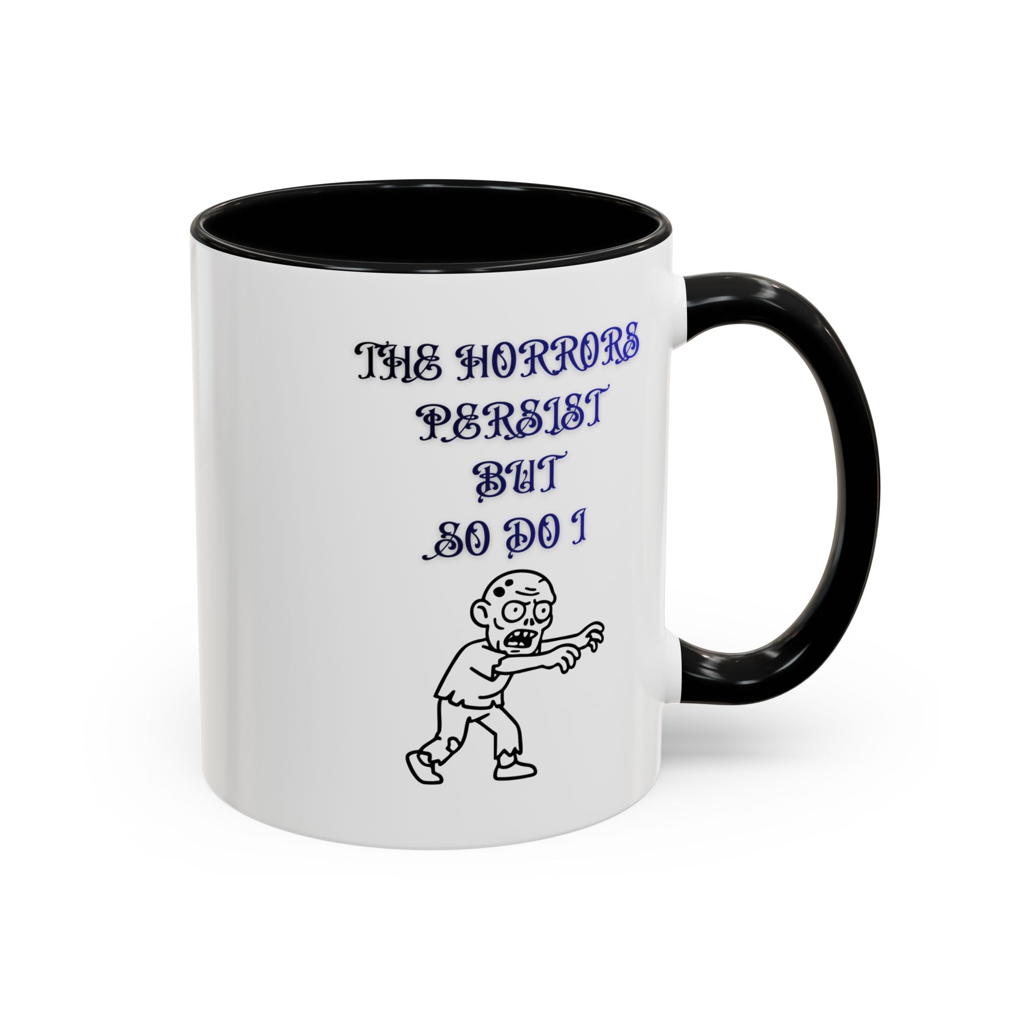 The Horrors Persist But So Do I, Gothic Zombie Accent Mug 11 oz