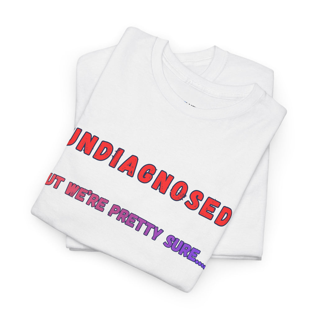 Undiagnosed But We're Pretty Sure Funny Graphic T-Shirt - Mutantur Labs LLC