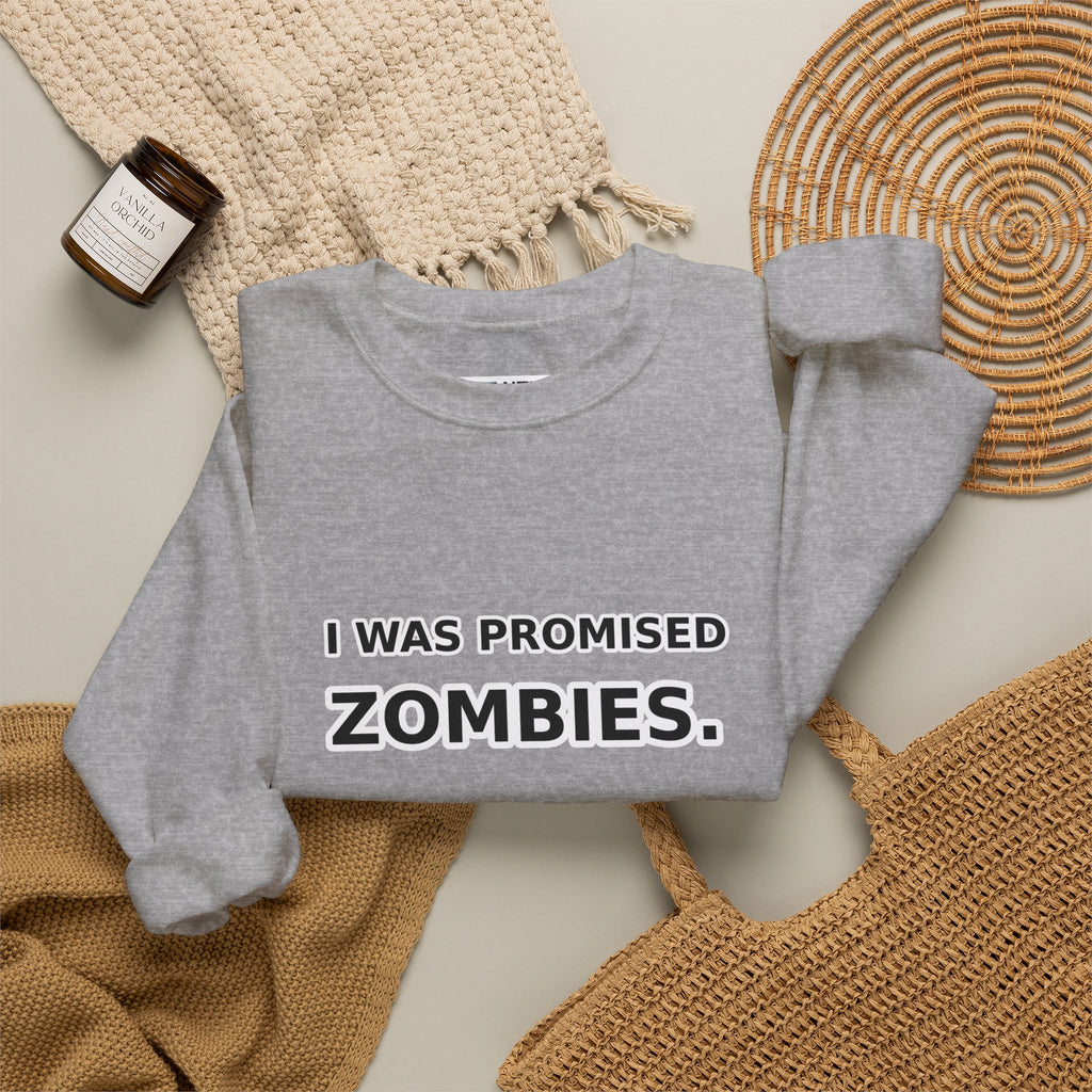 I Was Promised Zombies Sweatshirt | Funny Apocalypse Crewneck