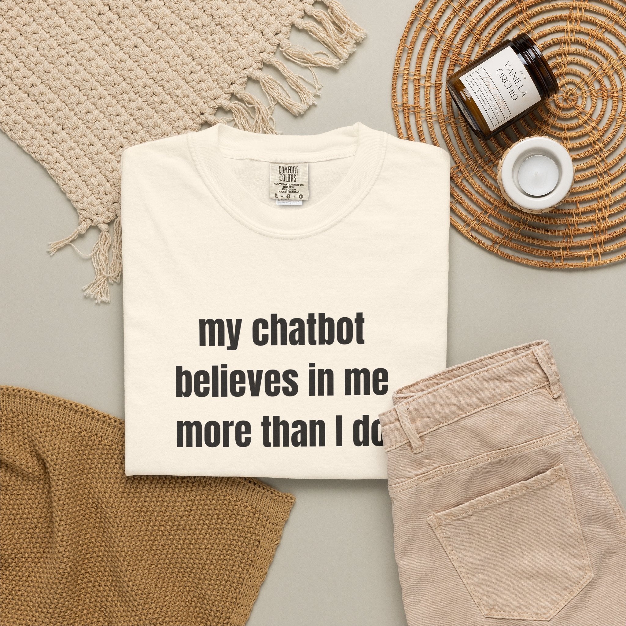 My Chatbot Believes In Me More Than I do T-Shirt — Funny AI Tech Comfort Colors Tee