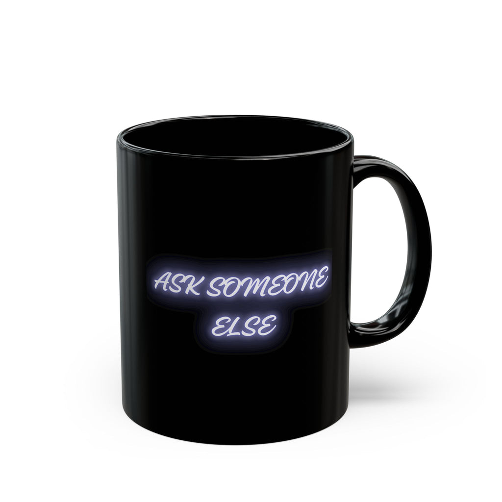 Ask Someone Else Neon Text Black Coffee Mug - Mutantur Labs LLC