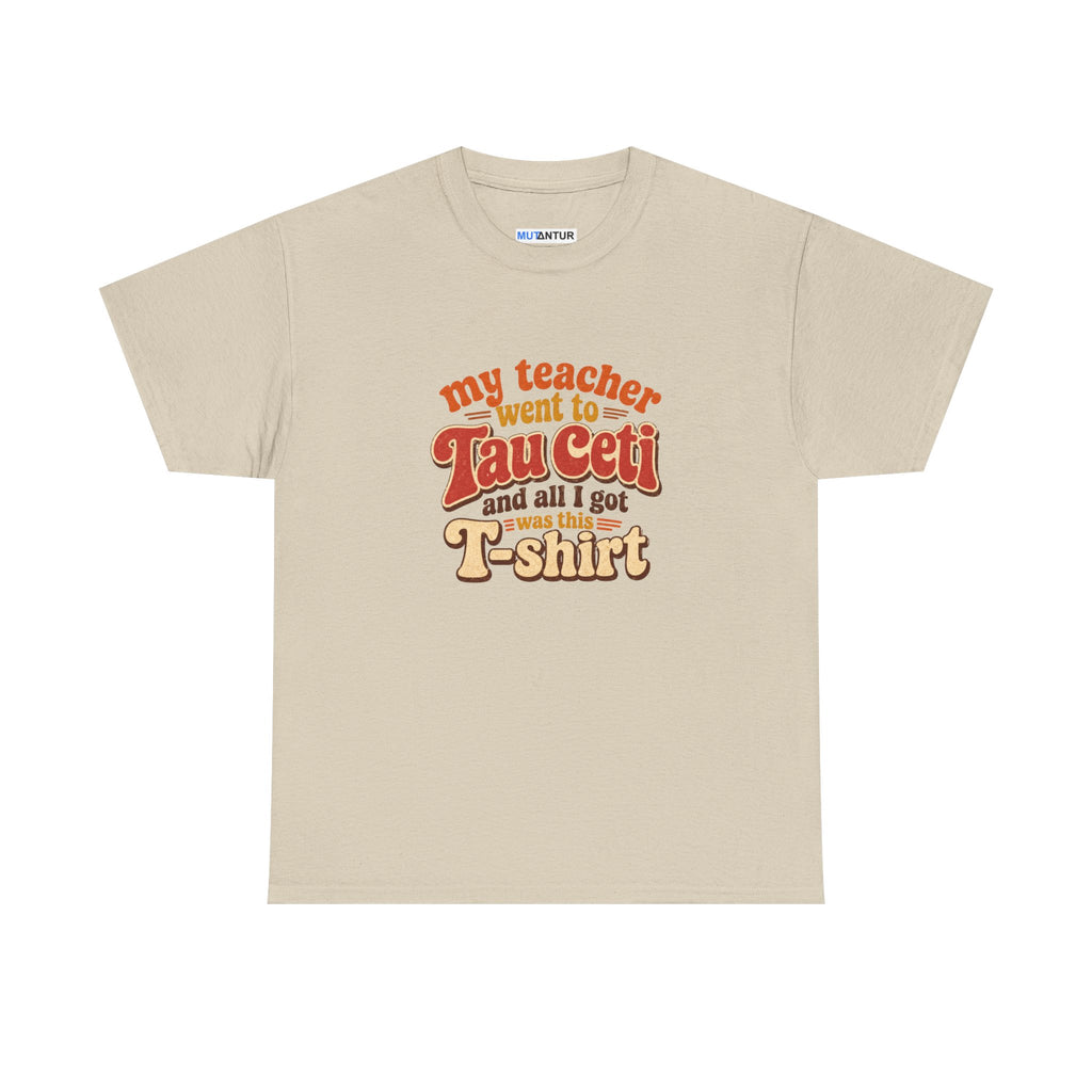 Tau Ceti Teacher Tee — "My Teacher Went to Tau Ceti and All I Got Was This T-Shirt" Retro Sci‑Fi Tee - Mutantur Labs LLC