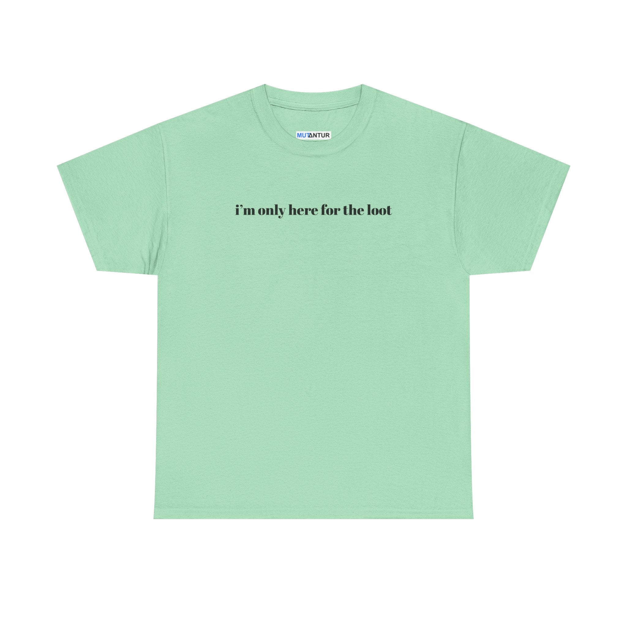 I'm Only Here for the Loot minimal text graphic tee in mint green, front view
