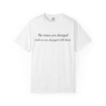 The Times Are Changed Comfort Colors T-Shirt | Mutantur Labs Front and Back Graphic Tee