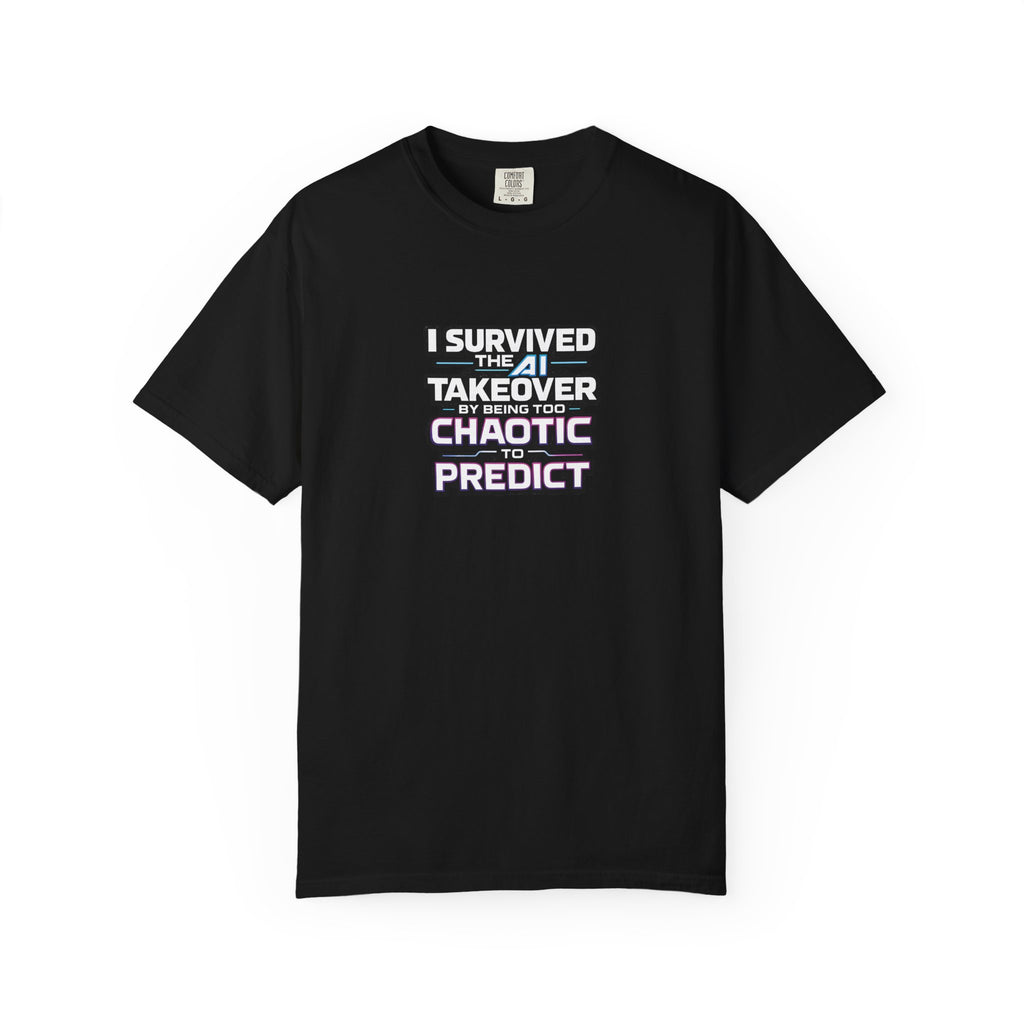 I Survived the AI Takeover By Being Too Chaotic To Predict Graphic Comfort Colors Tee