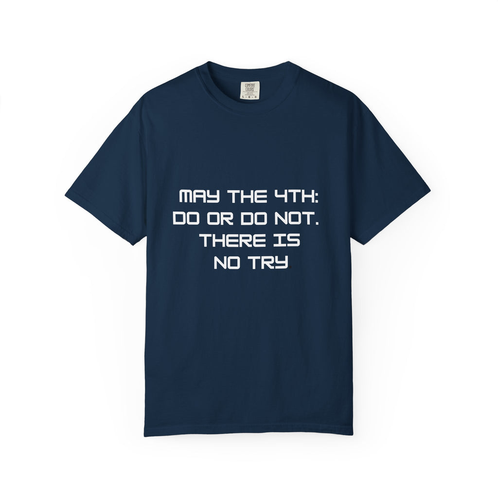 May the 4th Do or Do Not There Is No Try T-shirt | Comfort Colors Tee - Mutantur Labs LLC