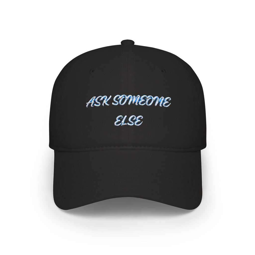 Ask Someone Else Embroidered Cap — Funny Low Profile Baseball Hat - Mutantur Labs LLC