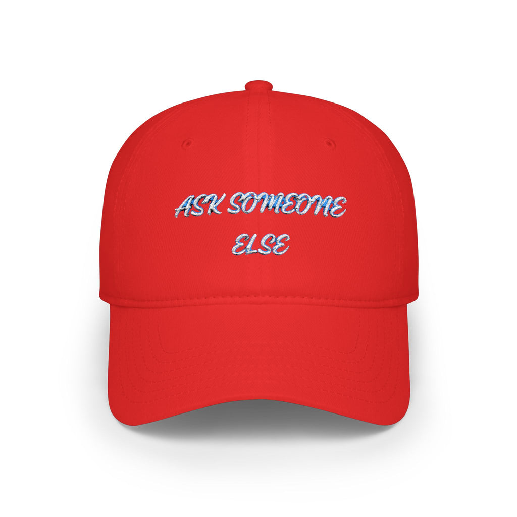 Ask Someone Else Embroidered Cap — Funny Low Profile Baseball Hat - Mutantur Labs LLC
