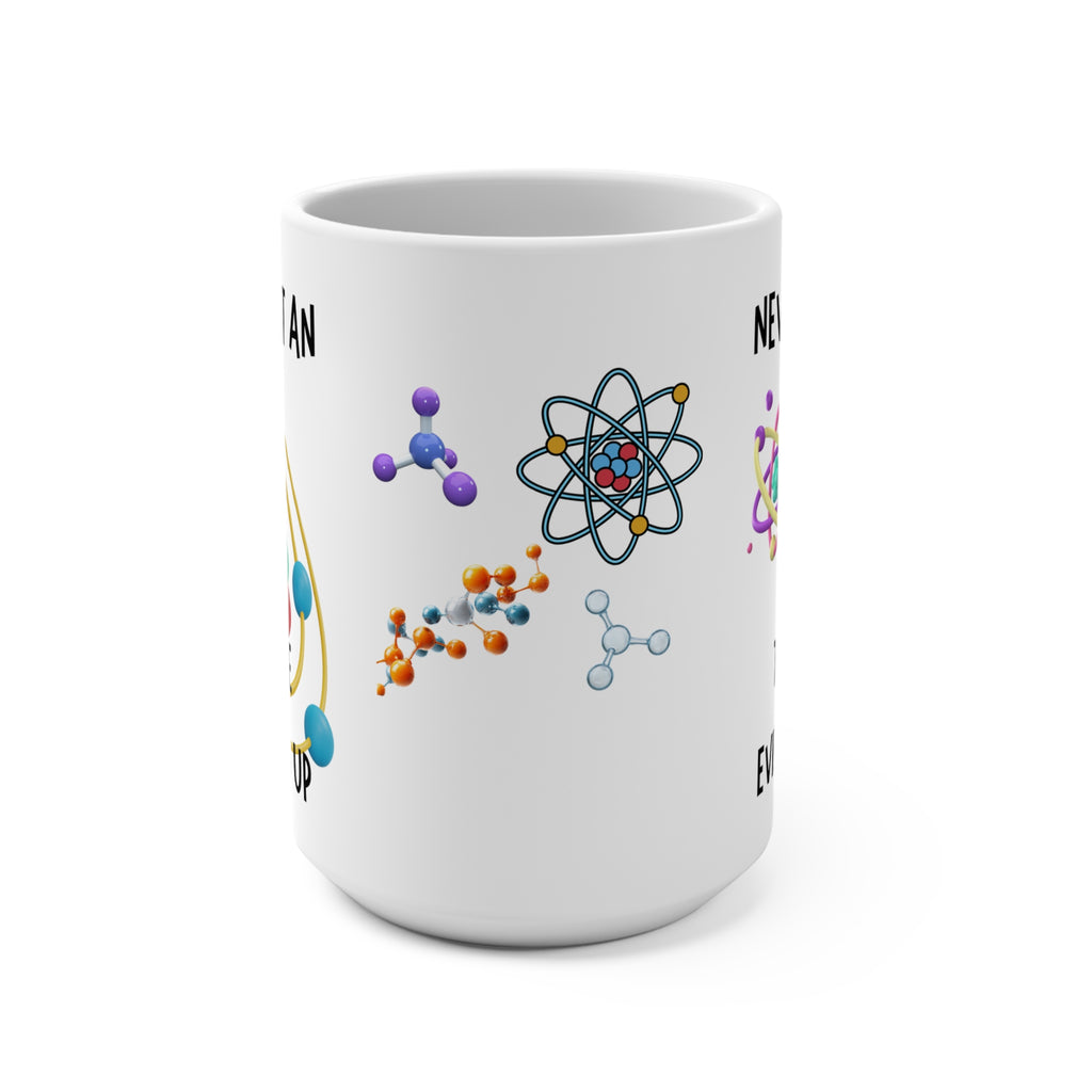 Science Mug — Never Trust an Atom, They Make Everything Up 15oz Ceramic Coffee Cup - Mutantur Labs LLC