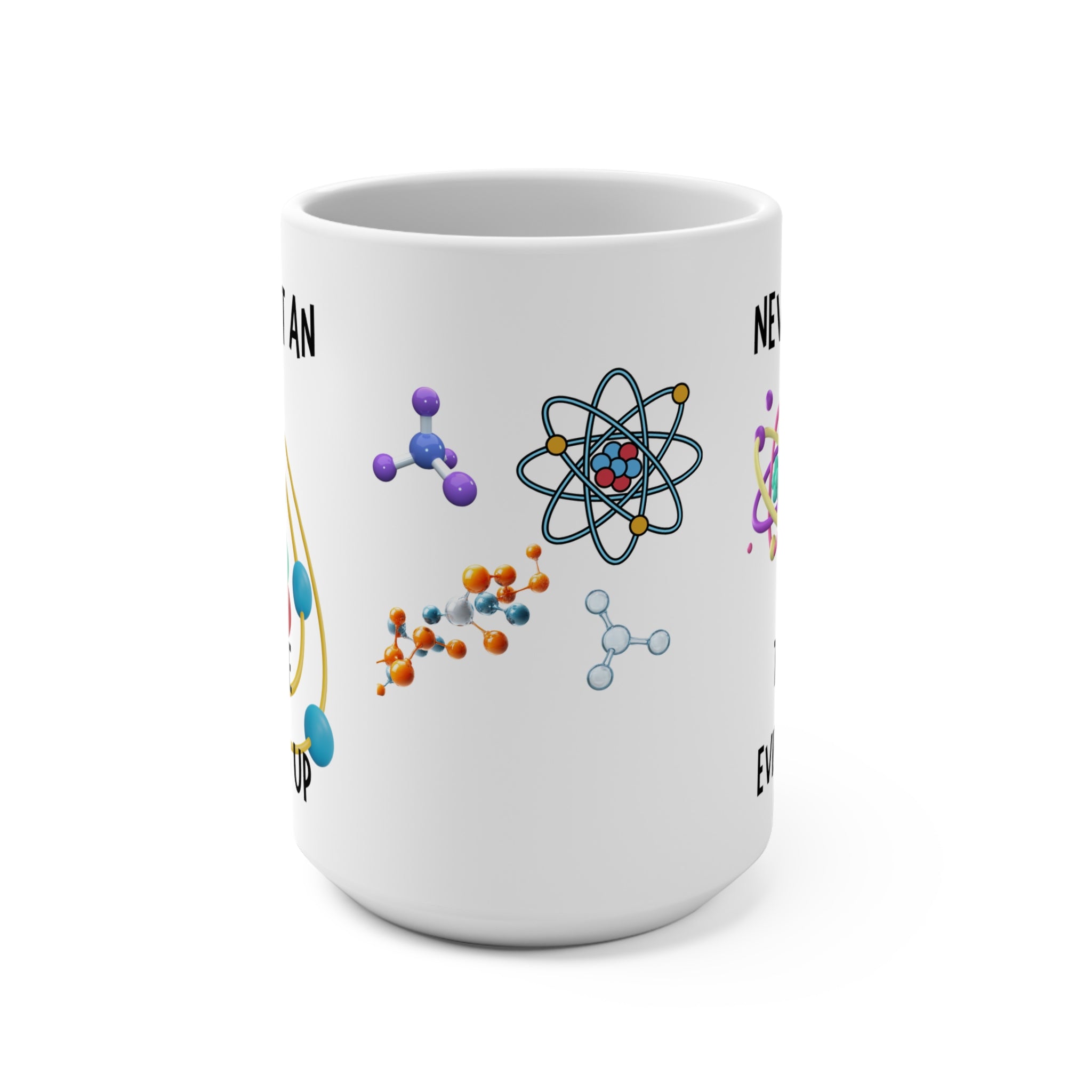 Science Mug — Never Trust an Atom, They Make Everything Up 15oz Ceramic Coffee Cup - Mutantur Labs LLC
