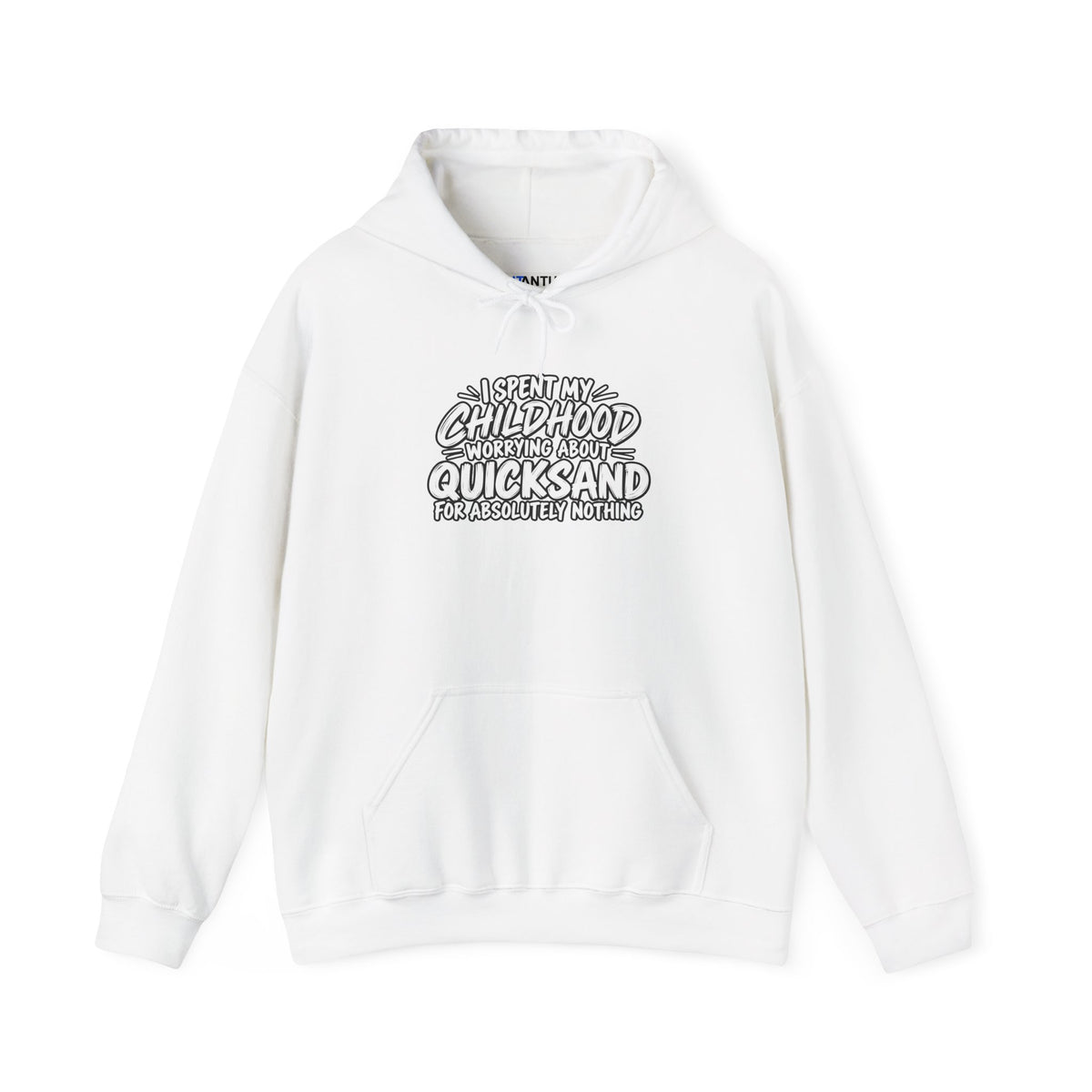 A white hoodie with white text that reads: I SPENT MY CHILDHOOD WORRYING ABOUT QUICKSAND FOR ABSOLUTELY NOTHING' against a white background