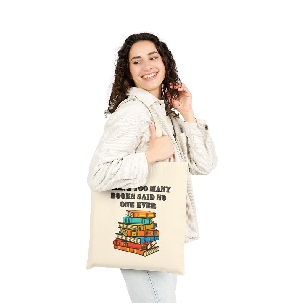 Book Lover Tote Bag — "I Have Too Many Books Said No One Ever" Cotton Canvas Tote - Mutantur Labs LLC