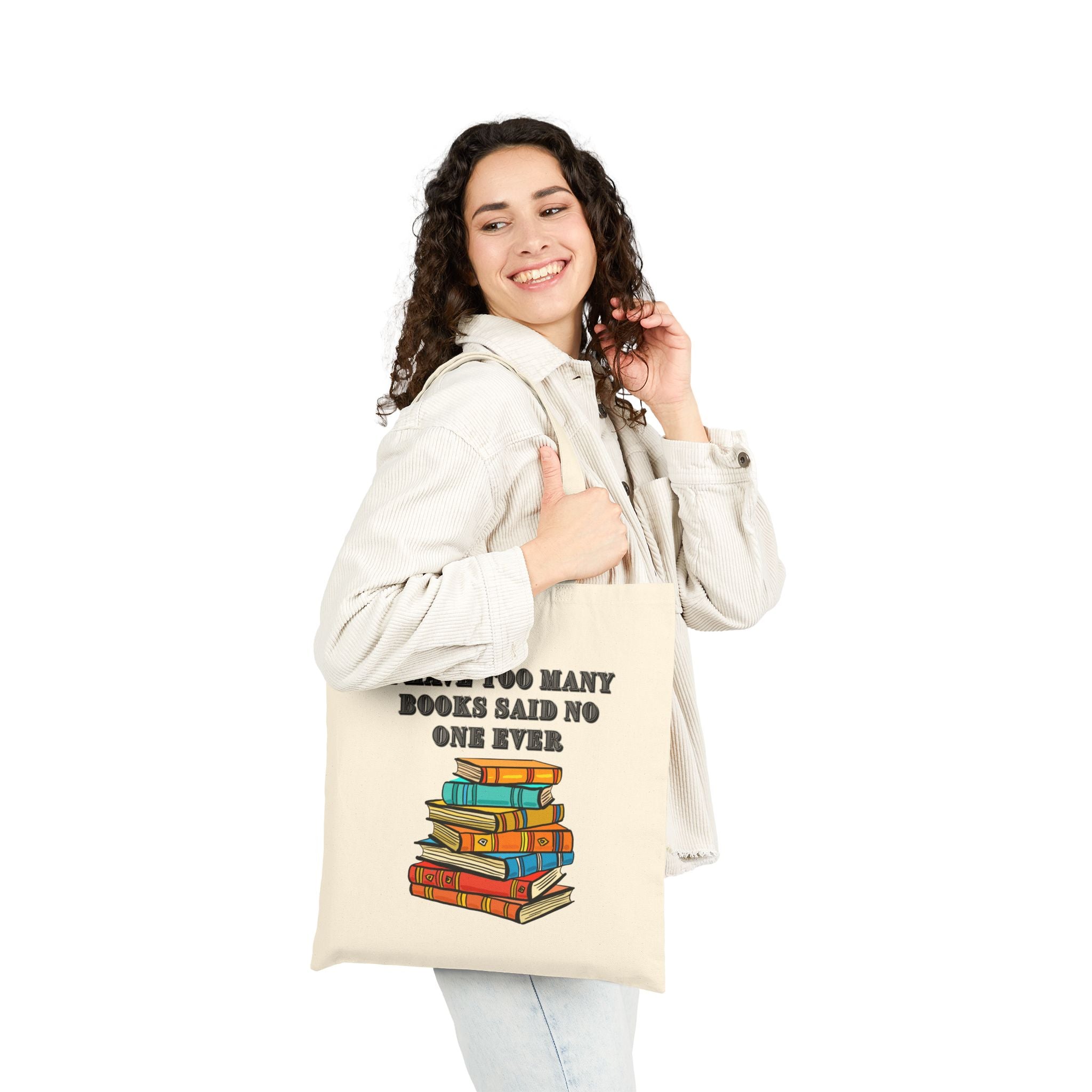 Book Lover Tote Bag — "I Have Too Many Books Said No One Ever" Cotton Canvas Tote - Mutantur Labs LLC