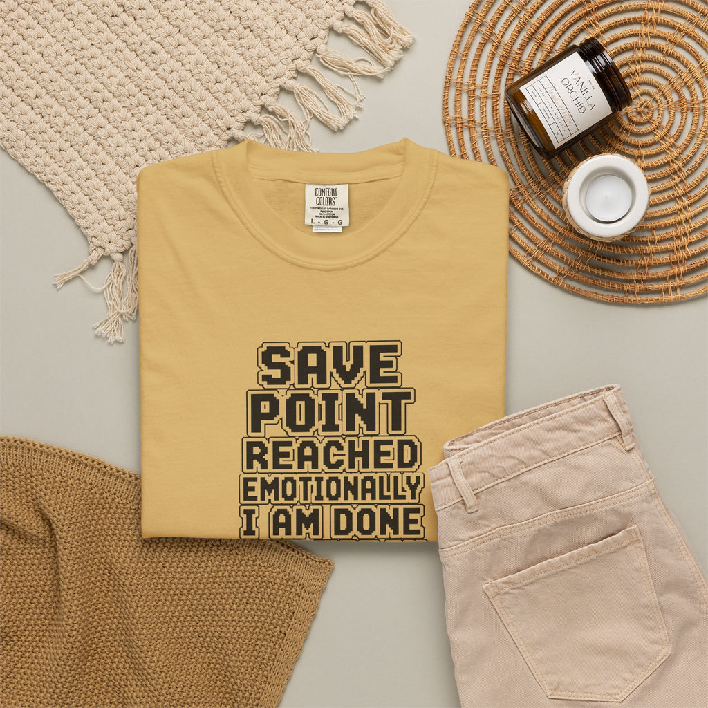 “Save Point Reached — Emotionally I Am Done For Today” Comfort Colors T-Shirt