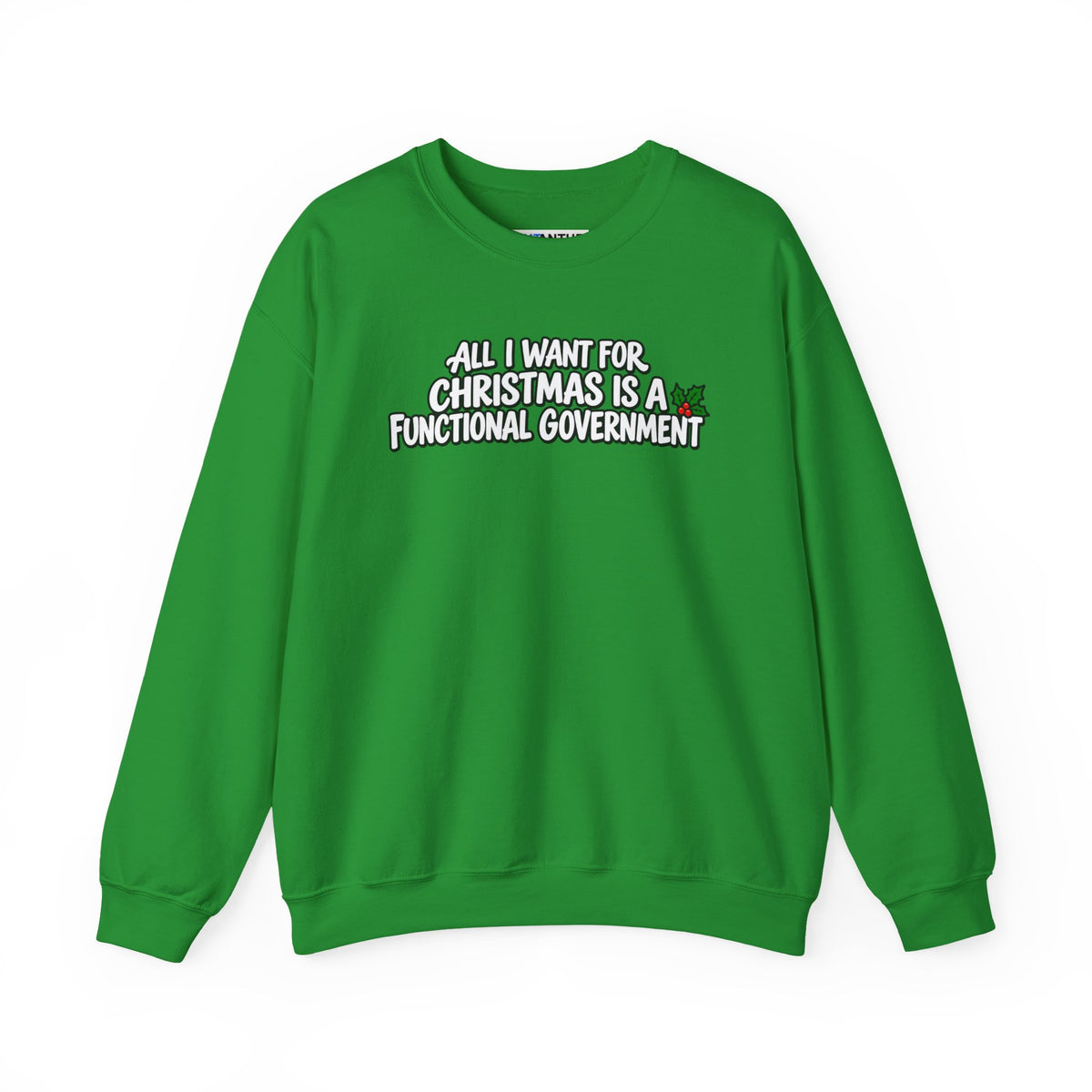 A bright green crewneck sweatshirt with the text 'ALL I WANT FOR CHRISTMAS IS A FUNCTIONAL GOVERNMENT' printed in white across the chest, featuring a small red and green holiday graphic.