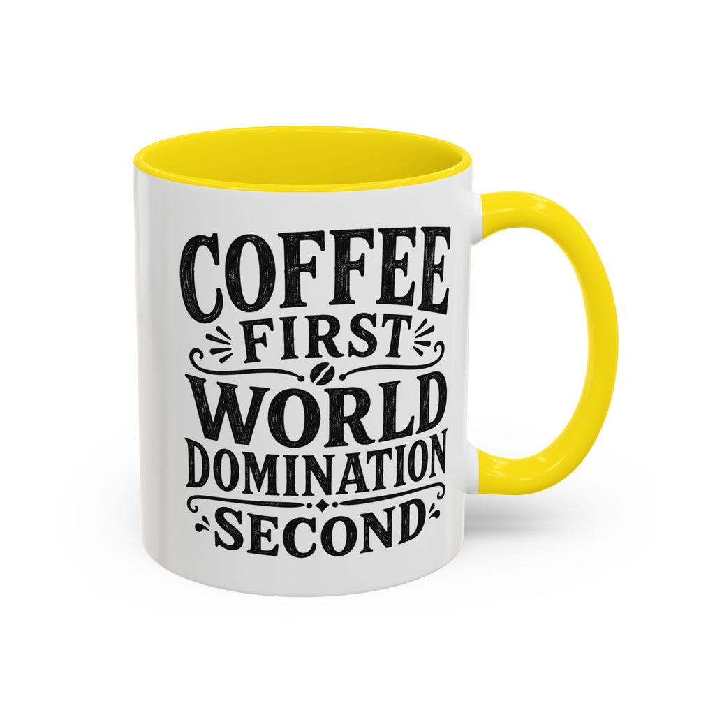 A white ceramic coffee mug with a bright yellow handle and interior, featuring the text 'COFFEE FIRST WORLD DOMINATION SECOND' in black lettering on the front.