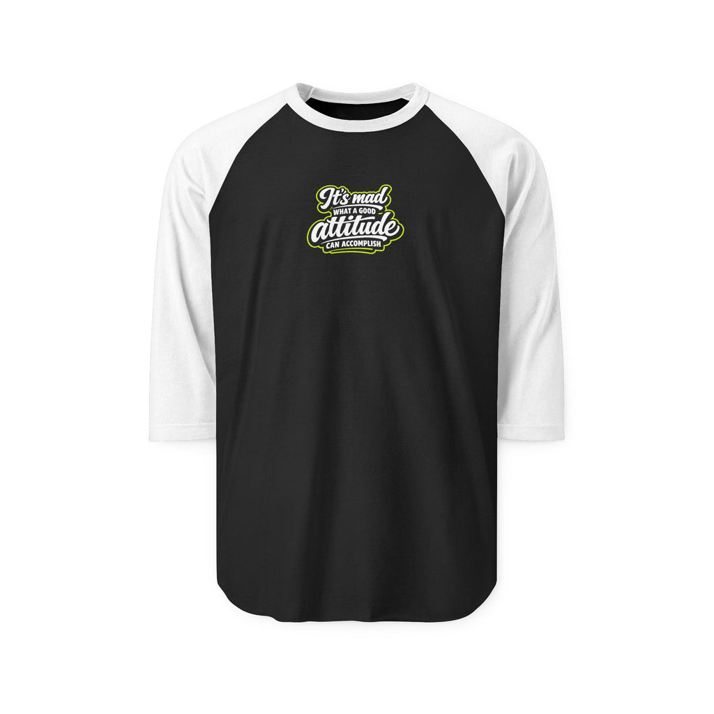 Raglan Shirt — “It’s Mad What a Good Attitude Can Accomplish” Graphic